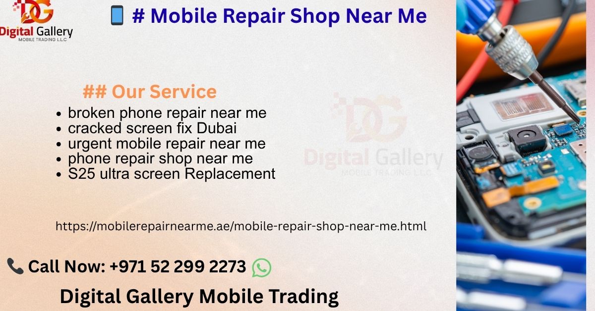 Mobile Repair Shop Near Me Dubai - Professional Phone Repair Services